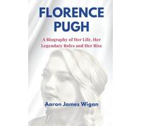 Florence pugh: A Biography of Her Life, Her Legendary Roles and Her Rise