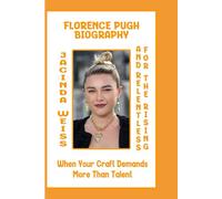 FLORENCE PUGH BIOGRAPHY: FOR THE RISING AND RELENTLESS - When Your Craft Demands More Than Talent