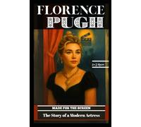 FLORENCE PUGH: MADE FOR THE SCREEN: The Story of a Modern Actress