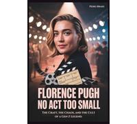 FLORENCE PUGH: No Act Too Small: The Craft, the Chaos, and the Cult of a Gen Z Legend
