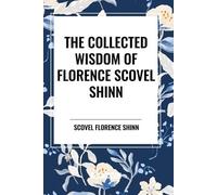 Florence Scovel Shinn The Collected Wisdom of Florence Scovel Shinn (Tascabile)