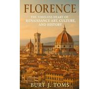 Florence: The Timeless Heart of Renaissance Art, Culture, and History