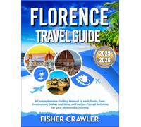 FLORENCE TRAVEL GUIDE 2025-2026: A Comprehensive Guiding Manual to each Spots, Gem, Destination, Dishes and Wine, and Action-Packed Activities for your Memorable Journey