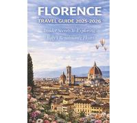 Florence Travel Guide 2025-2026: Insider Secrets to Exploring Italy’s Renaissance Heart