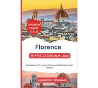 Florence Travel Guide 2025-2026: Renaissance Art, Tuscan Flavors, and Timeless Italian Beauty
