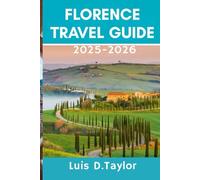 Florence Travel Guide 2025-2026: Unveiling Hidden Gems, Artistic Masterpieces, and Timeless Culinary Delights in Tuscany's Heart