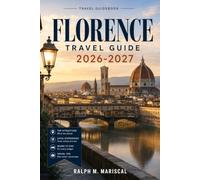 Florence Travel Guide 2026-2027: Practical Planning for Renaissance Art, Tuscan Food, Walkable Districts, Museum Reservations, Local Transport, and Nearby Hill Towns