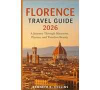 FLORENCE TRAVEL GUIDE 2026: A Journey Through Museums, Piazzas, and Timeless Beauty
