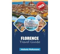 FLORENCE TRAVEL GUIDE 2026: Essential Itinerary Planner with Top Attractions, Local Secrets, Budget Tips, and Must-See Landmarks