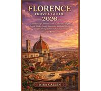 FLORENCE TRAVEL GUIDE 2026: Insider Tips, Hidden Gems, Culinary Delights, Scenic Walks, Smart Itineraries, and Local Experiences for an Unforgettable Italian Adventure