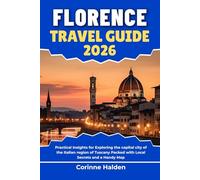 Florence Travel Guide 2026: Practical Insights for Exploring the capital city of the Italian region of Tuscany Packed with Local Secrets and a Handy Map