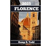 FLORENCE TRAVEL GUIDE: Essential Information and Tips to Prepare for Your Trip: Everything You Should Know Before You Go