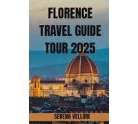 FLORENCE TRAVEL GUIDE TOUR 2025: Explore the timeless charm of Florence and the rolling hills of Tuscany with insider tips, hidden gems,and ... for art,food, history, and adventure..