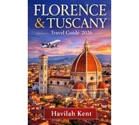 FLORENCE & TUSCANY TRAVEL GUIDE 2026: Explore the Duomo, Uffizi, Ponte Vecchio, Chianti, Siena, Pisa, Elba, Hidden Gems, Local Tips, and Detailed Itineraries