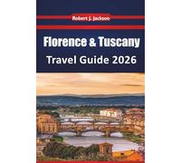Florence & Tuscany Travel guide 2026: Exploring Renaissance Landmarks, Wine Country Routes, Museum, Local Food Traditions, and Scenic Hilltowns in Central Italy