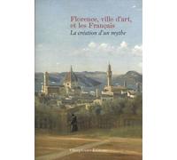 Florence ville d'art et les Français. La création d'un mythe