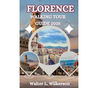 FLORENCE Walking Tour Guide 2025: Discover Iconic Landmarks, Hidden Gems, and Personalized Routes for Every Traveler
