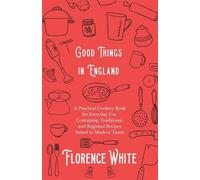 Florence White Good Things in England - A Practical Cookery Book for (Tascabile)