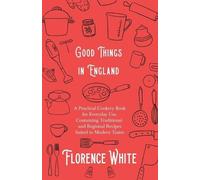 Florence White Good Things in England - A Practical Cookery Book for (Tascabile)