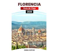 FLORENCIA GUÍA DE VIAJE 2026: Descubra la belleza atemporal, el arte, la cocina, las gemas ocultas, las rutas de senderismo, la cultura y las experiencias inolvidables en el corazón de la Toscana.
