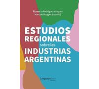 Florencia Rodríguez V Estudios regionales sobre las industrias arge (Tascabile)