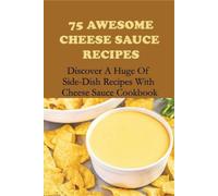 Florencio Heltzel 75 Awesome Cheese Sauce Recipes (Tascabile)
