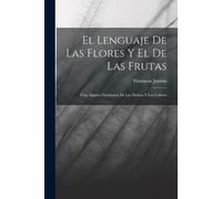 Florencio Jazmín El Lenguaje De Las Flores Y El De Las Frutas (Tascabile)