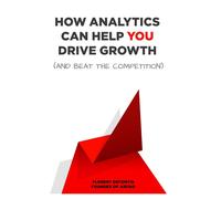 Florent Defonti How Analytics Can Help You Drive Growth (and Beat th (Tascabile)