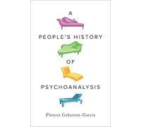 Florent Gabarron-Garcia A People's History of Psychoanalysis (Tascabile)