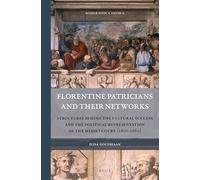 Florentine Patricians and Their Networks: Structures Behind the Cultural Success and the Political Representation of the Medici Court (1600-1660): 14