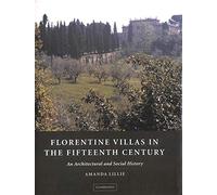 Florentine Villas in the Fifteenth Century: An Architectural and Social History