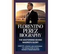 FLORENTINO PEREZ BIOGRAPHY: The Mastermind Behind Madrid’s Glory Ambition, strategy, and controversy The untold story of Real Madrid’s transformation