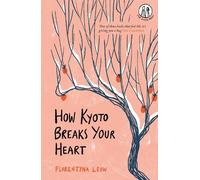Florentyna Leow How Kyoto Breaks Your Heart (Tascabile)