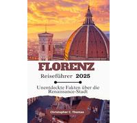 Florenz Reiseführer 2025: Unentdeckte Fakten über die Renaissance-Stadt