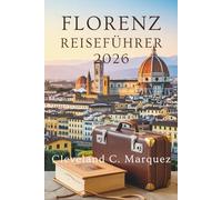 FLORENZ REISEFÜHRER 2026: Entdecken Sie das Herz der Toskana, Italien