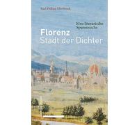Florenz - Stadt der Dichter: Eine literarische Spurensuche