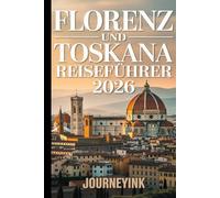 Florenz Und Toskana Reiseführer 2026: Entdecken Sie Top-Attraktionen, Geheimtipps, praktische Ratschläge und unverzichtbare Tipps für Erkundungstouren wie ein Profi.