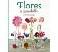 FLORES A GANCHILLO: APRENDA A TEJER 30 DELICADAS FLORES