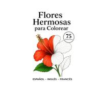 Flores bellas para colorear: 75 dibujos realistas para niños y adultos - Relájate, colorea y conecta con la naturaleza