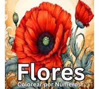 Flores Colorear por Números: Libro para colorear para Adultos con Flores silvestres, rosas, flores de primavera y Bloom