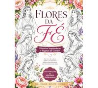 Flores da Fé: Histórias Inspiradoras e Páginas de Colorir