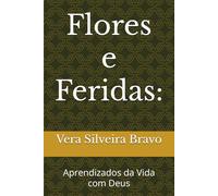 Flores e Feridas:: Aprendizados da Vida com Deus
