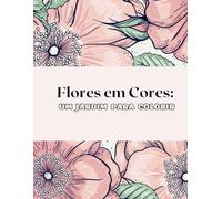 Flores em Cores:: Um Jardim para Colorir