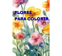 Flores Encantadas para Colorir: Flores Incríveis