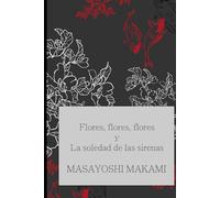 Flores, flores, flores y La soledad de las sirenas