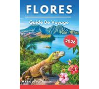 Flores Guide De Voyage 2026: Découvrez le paradis insulaire caché de l’Indonésie