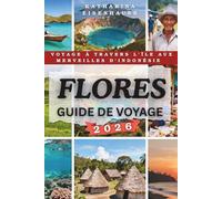 FLORES GUIDE DE VOYAGE 2026: Voyage à travers l'île aux merveilles d'Indonésie