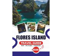 FLORES ISLAND TRAVEL GUIDE 2026: Experience Indonesia’s Hidden Gem - Insider Tips, Top Attractions, Stress-Free Journeys, Cultural Immersion, Natural Wonders, and Recommended Itineraries