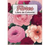 Flores - Libro de colorear para adultos, niños y mayores: Libros para colorear antiestrés con hermosas flores (idea de regalo) (Spanish Edition): ... mientras coloreas flores inspiradoras