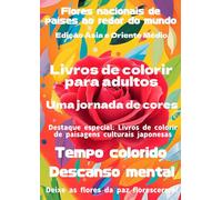 Flores nacionais de países ao redor do mundo Edição Ásia e Oriente Médio: Livros de colorir para adultos Uma jornada de cores